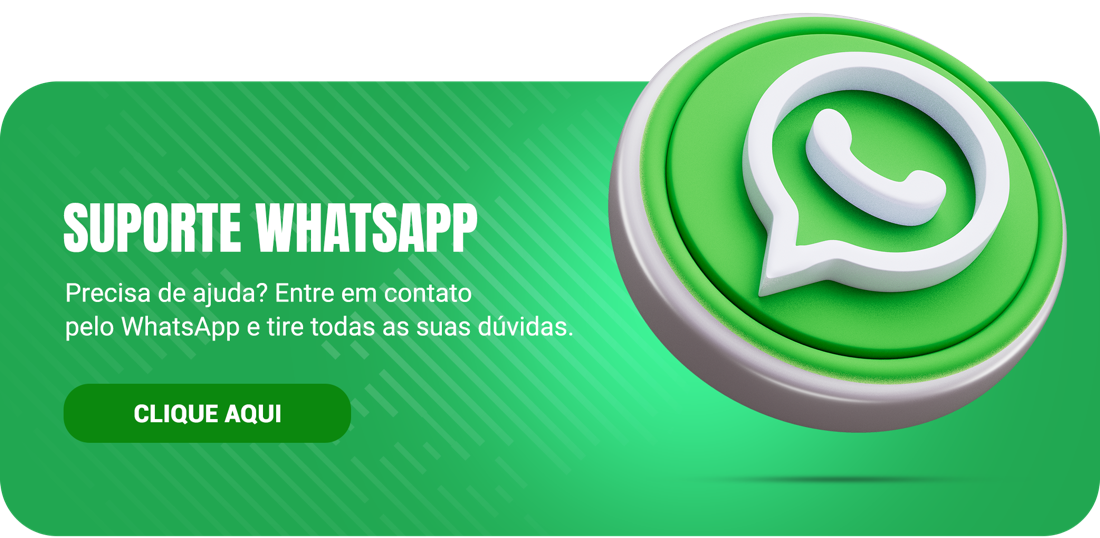 Suporte WhatsApp - Precisa de ajuda? Entre em contato pelo WhatsApp e tire todas as suas dúvidas. Clique aqui.